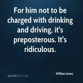 For him not to be charged with drinking and driving, it's preposterous ...