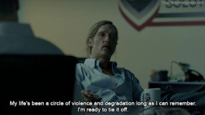 My life’s been a circle of violence and degradation long as I can ...