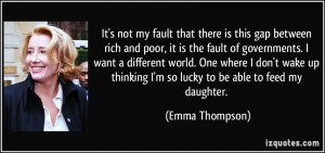 It's not my fault that there is this gap between rich and poor, it is ...