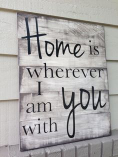 Home is wherever I am with you wooden sign. I will definitely be ...