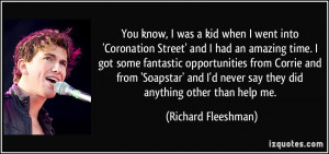 You know, I was a kid when I went into 'Coronation Street' and I had ...