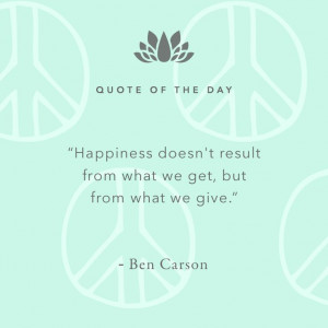 Happiness doesn't result form what we get, but from what we give ...