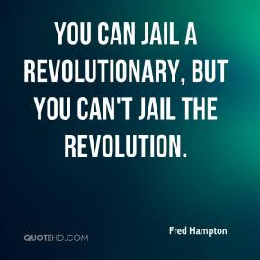 Fred Hampton - You can jail a revolutionary, but you can't jail the ...
