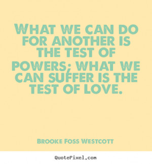 Brooke Foss Westcott picture quote - What we can do for another is the ...