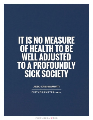 Health Quotes Sick Quotes Society Quotes Conformity Quotes Jiddu ...