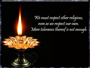 We must respect other religions, even as we respect our own. Mere ...