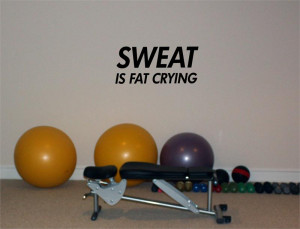 Sweat is Fat Crying Wall Decal