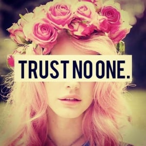 Trust No One But Yourself