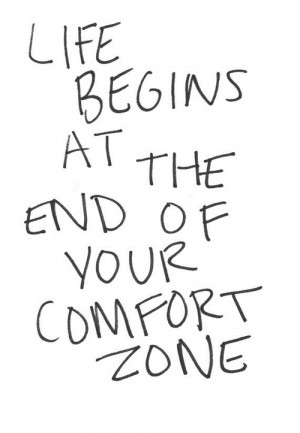 Life begins at the end of your comfort zone