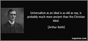 Universalism as an ideal is as old as nay, is probably much more ...