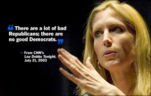 ... lot of bad Republicans;there are no good Demorats' -- Ann Coulter
