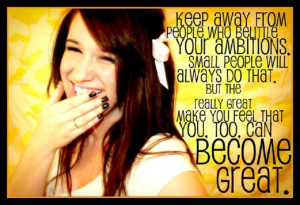 ... great make you feel that you, too, can become great. ” ~ Mark Twain