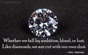 ... ambition, blood, or lust; Like diamonds, we are cut with our own dust