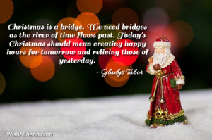 Christmas is a bridge. We need bridges as the river of time flows past ...