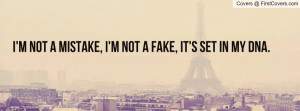 not a mistake, I'm not a fake, It's set in my DNA.