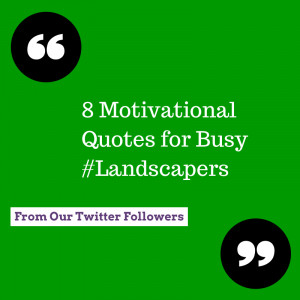 Motivational Quotes for Busy Landscapers