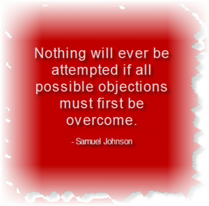 ... Ever Be Attempted If All Possible Objections Must First Be Overcome