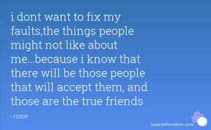 dont want to fix my faults,the things people might not like about me ...