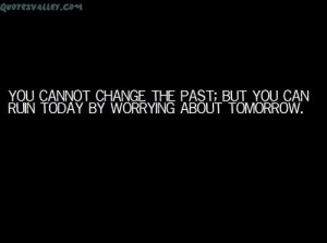 You Can’t Change The Past, But You Can Ruin Today