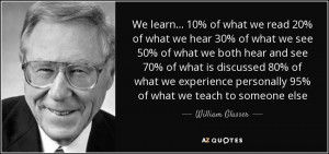 ... personally 95% of what we teach to someone else - William Glasser