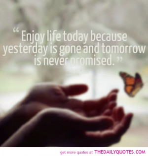 enjoy-life-today-tomorrow-never-promised-quotes-sayings-pictures.jpg