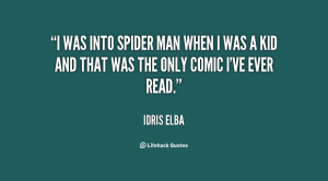 was into Spider Man when I was a kid and that was the only comic I ...