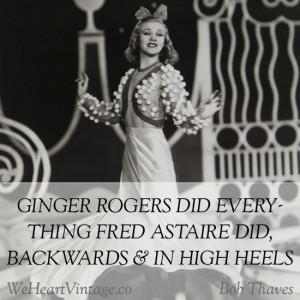 ... everything Fred Astaire did, backwards and in high heels Bob Thaves