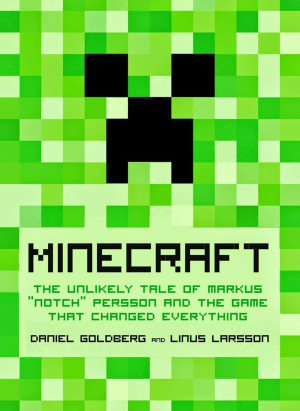 Minecraft - The Unlikely Tale of Markus 'Notch' Persson and the Game ...