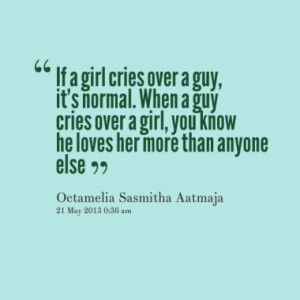 13876-if-a-girl-cries-over-a-guy-its-normal-when-a-guy-cries-over ...