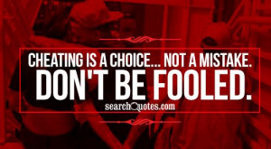 Cheating is a choice... Not a mistake. Don't be fooled.