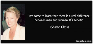 ve come to learn that there is a real difference between men and ...