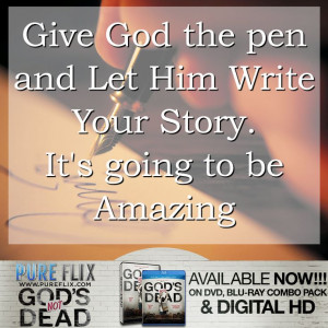 Encouragement - Give God the pen and let Him write your story -