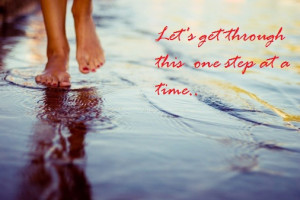 Let’s get through this one step at a time.”