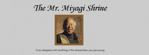 Mr Miyagi Quotes Mr. miyagi at the tender age