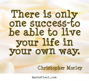 LIVE YOUR OWN LIFE QUOTES AND SAYINGS