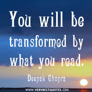 Reading quotes, You will be transformed by what you read. - Deepak ...