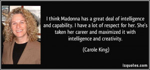 think Madonna has a great deal of intelligence and capability. I ...
