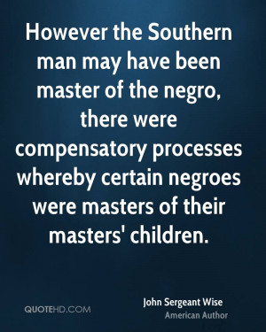 However the Southern man may have been master of the negro, there were ...
