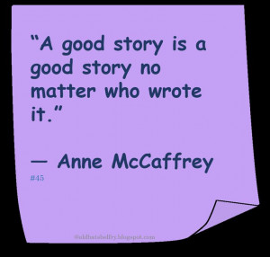 ... story is a good story no matter who wrote it anne mccaffrey # quote