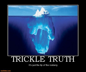 Trickle truth.