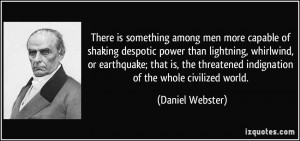 ... threatened indignation of the whole civilized world. - Daniel Webster