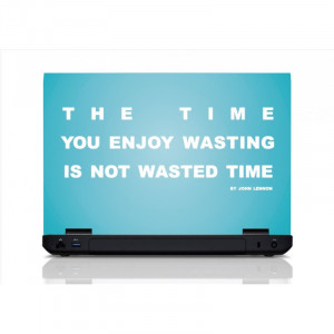Home Time You Enjoy Wasting is Not Wasted Time Quote Laptop Skin