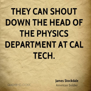 They can shout down the head of the physics department at Cal Tech.