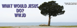 What would Jesus do?WWJD Profile Facebook Covers