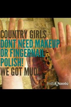 mud more mud country quotes cowgirls makeup nails polish country ...
