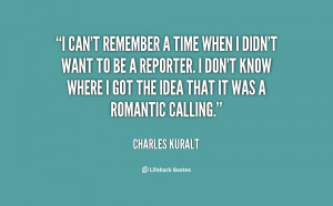 quote-Charles-Kuralt-i-cant-remember-a-time-when-i-22559.png