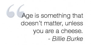 Comments On Billie Burke Quotes Age Is Something That Doesnt
