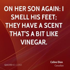 ... again: I smell his feet; they have a scent that's a bit like vinegar