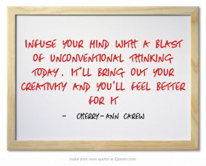 Infuse your mind with a blast of unconventional thinking today. It ...