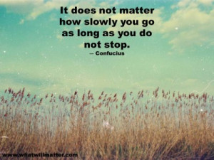 Post image for QUOTE & POSTER: It does not matter how slowly you go as ...